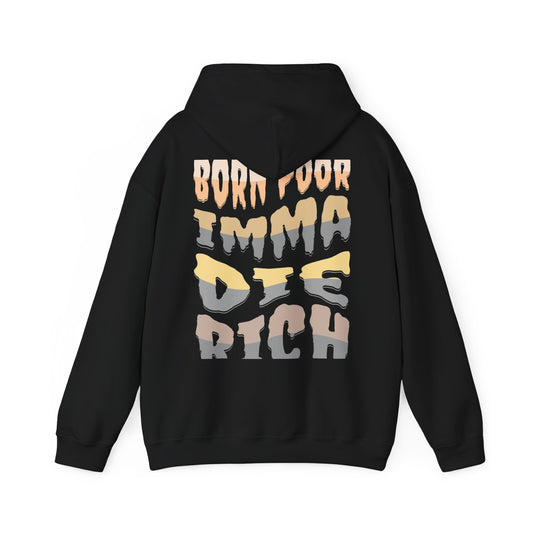 I Born Poor I'ma Die Rich Hoodie - Cozy Motivational Sweatshirt for Dreamers, Gift for Him/Her, Casual Style, Inspirational Apparel