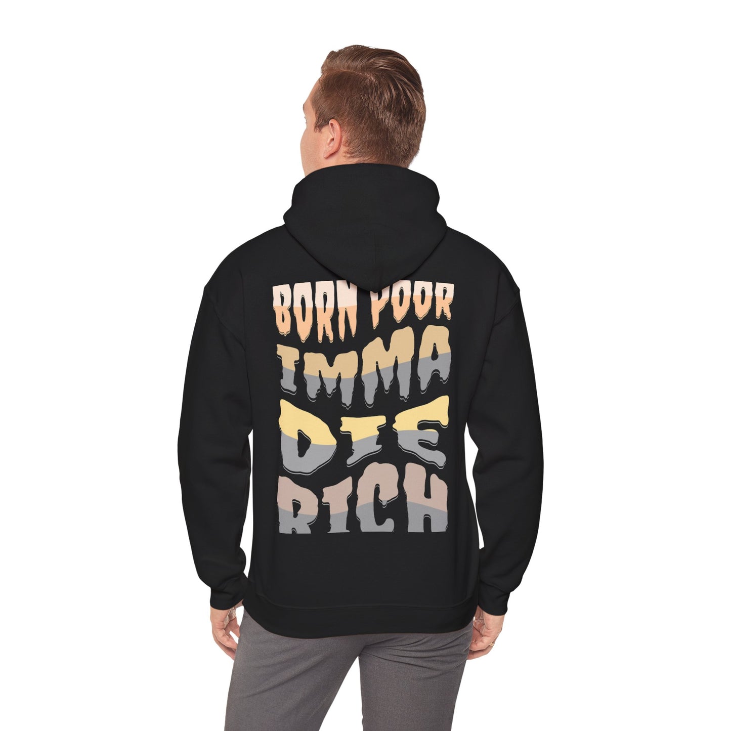 I Born Poor I'ma Die Rich Hoodie - Cozy Motivational Sweatshirt for Dreamers, Gift for Him/Her, Casual Style, Inspirational Apparel