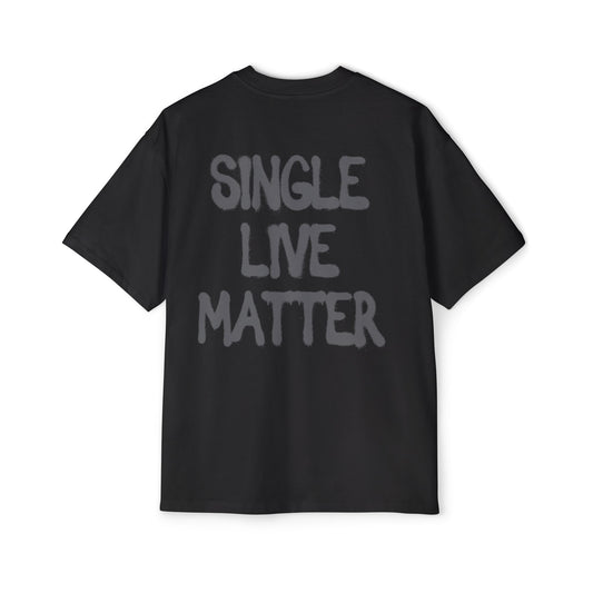 Oversized Tee: Single Live Matter.