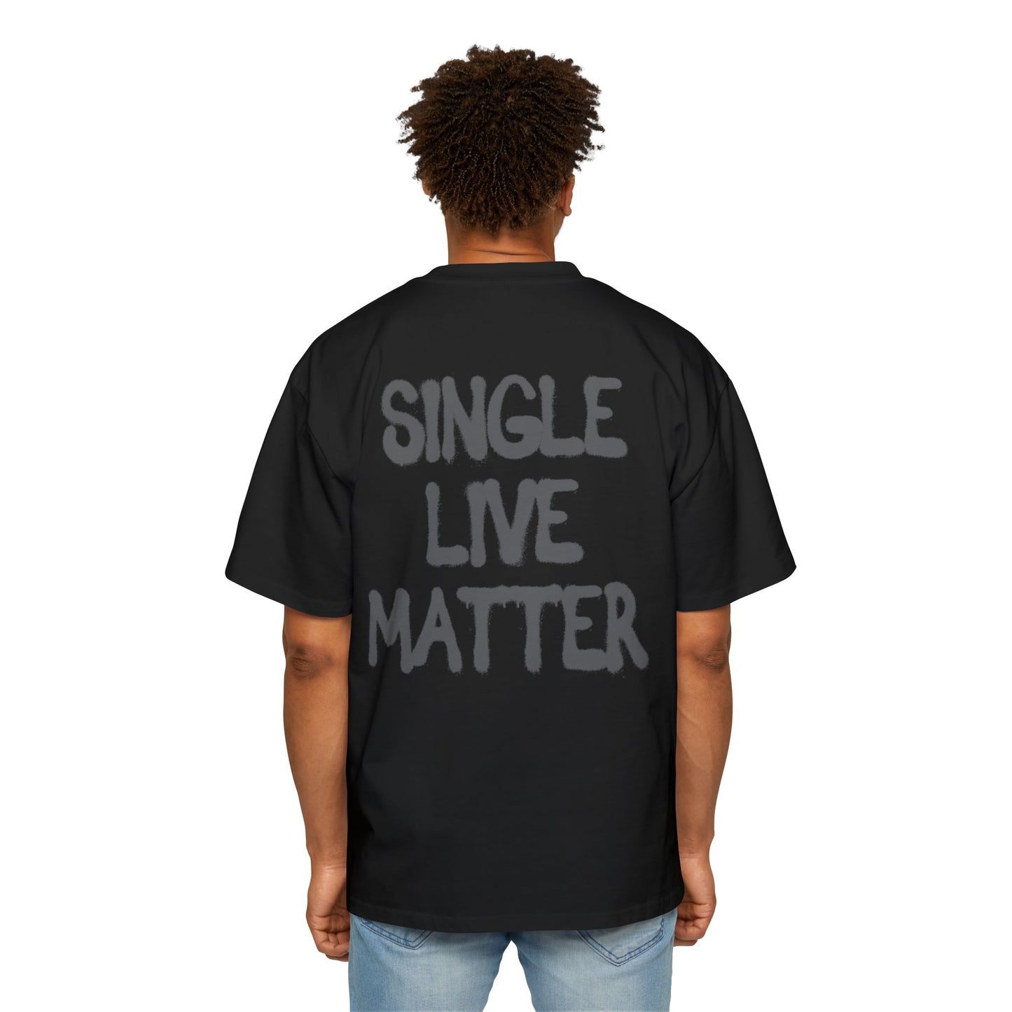 Oversized Tee: Single Live Matter.