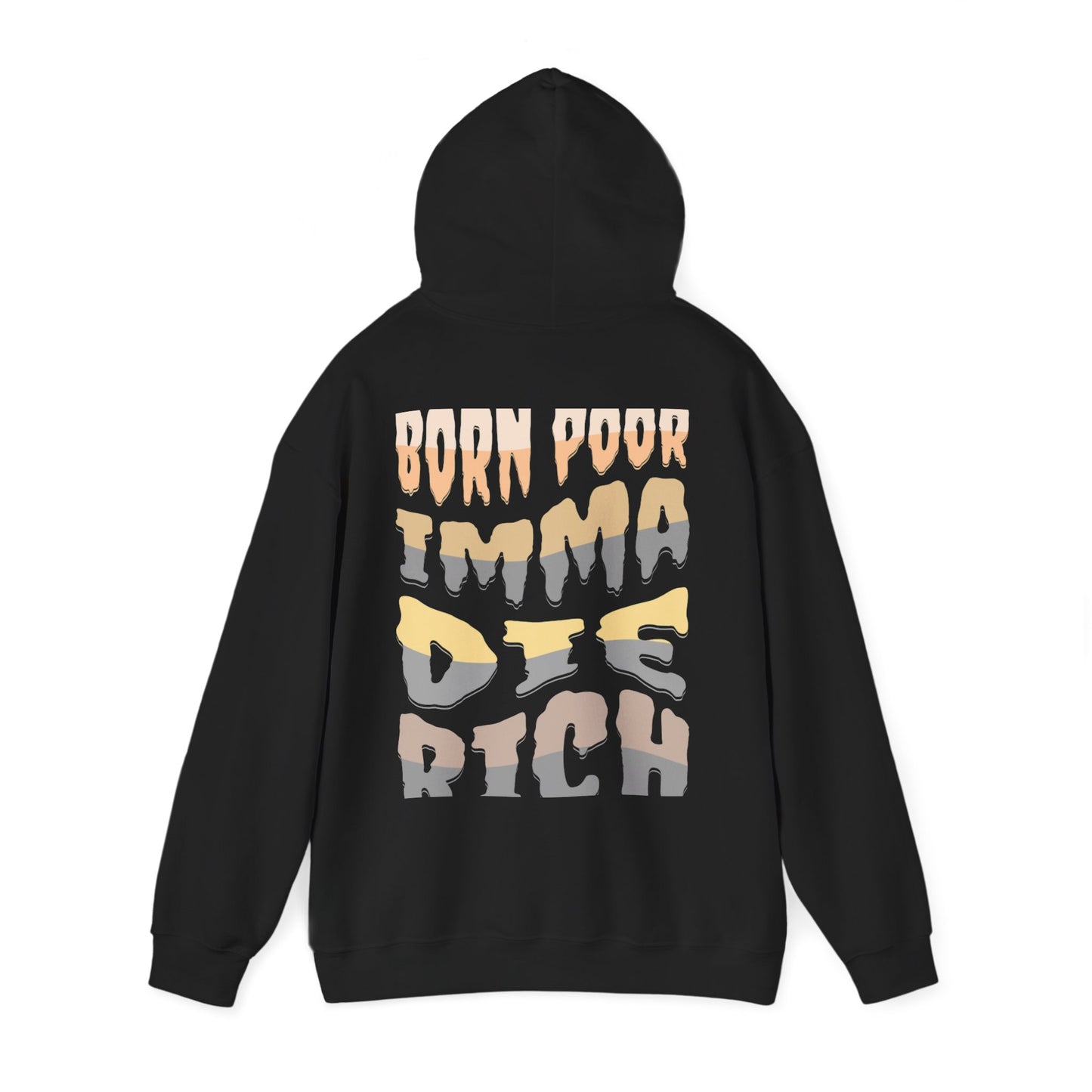 I Born Poor I'ma Die Rich Hoodie - Cozy Motivational Sweatshirt for Dreamers, Gift for Him/Her, Casual Style, Inspirational Apparel