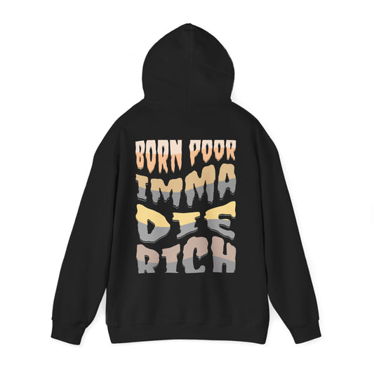 I Born Poor I'ma Die Rich Hoodie - Cozy Motivational Sweatshirt for Dreamers, Gift for Him/Her, Casual Style, Inspirational Apparel
