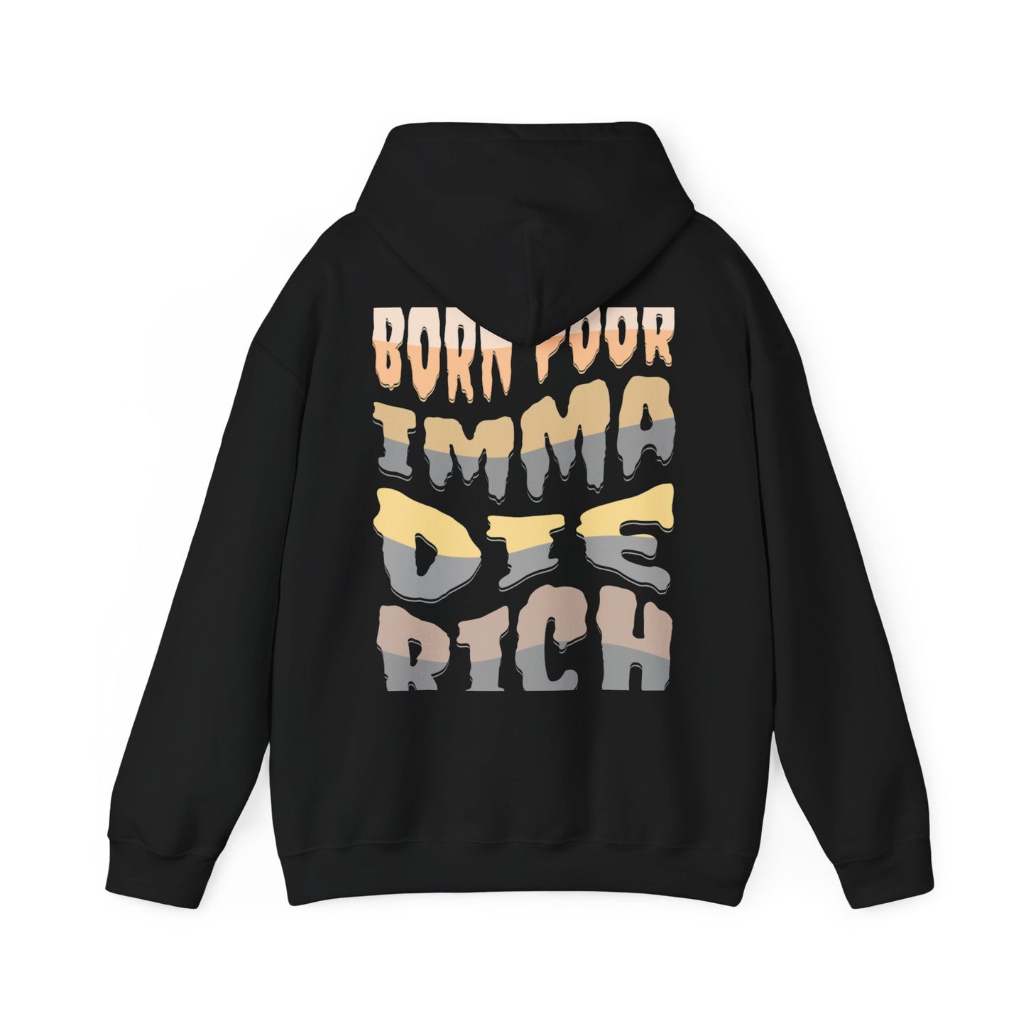 I Born Poor I'ma Die Rich Hoodie - Cozy Motivational Sweatshirt for Dreamers, Gift for Him/Her, Casual Style, Inspirational Apparel
